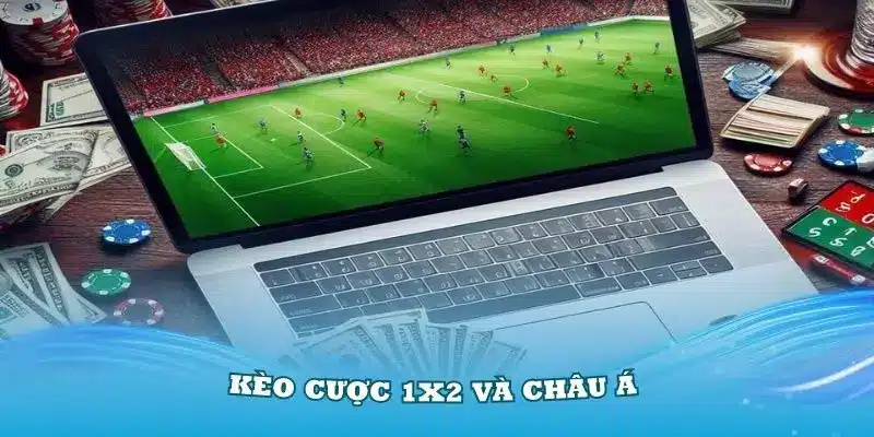Một số điểm khác biệt giữa kèo cược 1x2 và châu Á