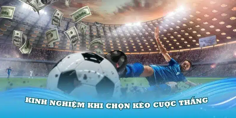 Những kinh nghiệm khi chọn kèo cược thắng bóng đá