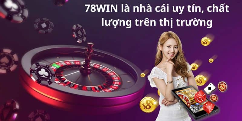 Giới thiệu 78Win - Nhà cái cá cược trực tuyến được game thủ 3 miền yêu thích