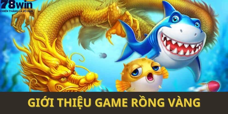 Giới thiệu game Rồng vàng