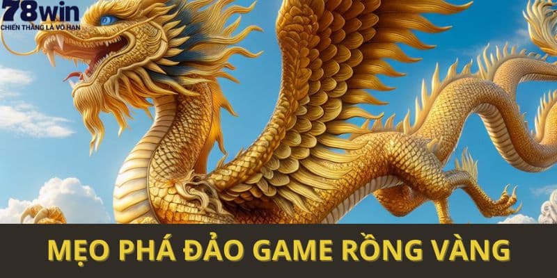 Mẹo phá đảo game Rồng vàng