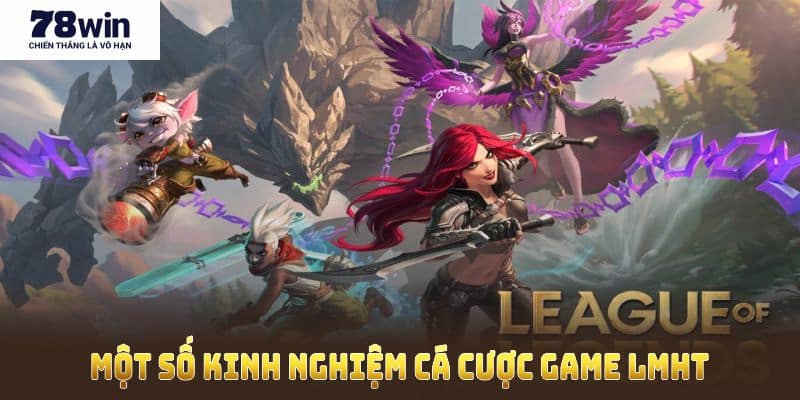 Một số kinh nghiệm cá cược game LMHT hiệu quả nhất hiện nay