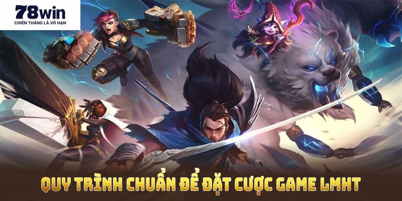 Hướng dẫn quy trình chuẩn để đặt cược game LMHT tại nhà cái 78Win