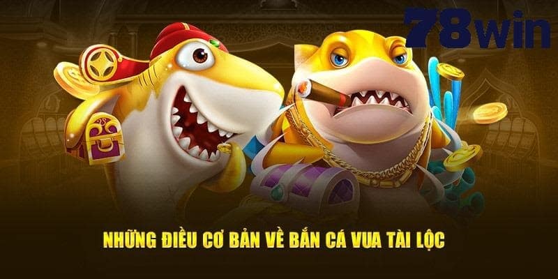 Thông tin sơ lược về bắn cá vua tài lộc