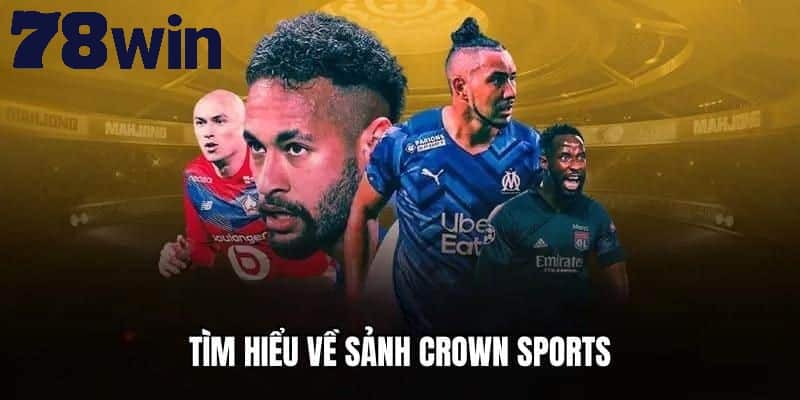 Crown Sports là đối tác chiến lược quan trọng của nhà cái 78win