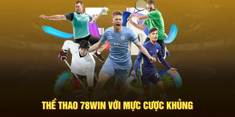 Thể thao 78Win với mực cược khủng