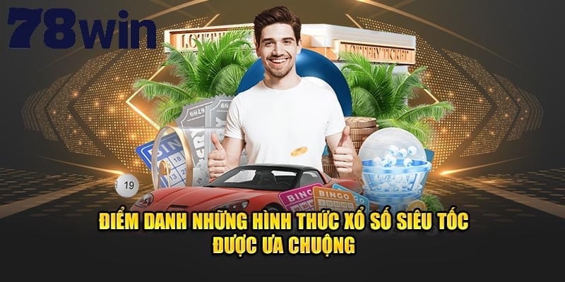 Gợi ý các loại hình quay số siêu tốc hấp dẫn có tại 78win